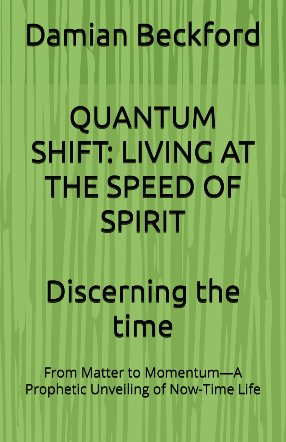 QUANTUM SHIFT: LIVING AT THE SPEED OF SPIRIT: From Matter to Momentum—A Prophetic Unveiling of Now-Time Life