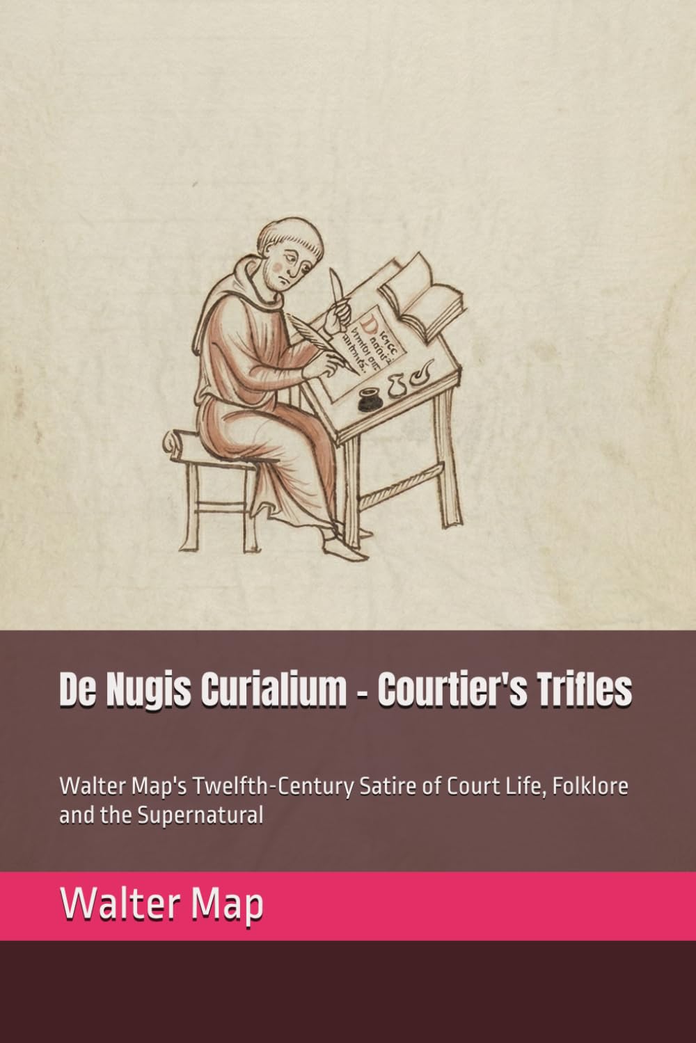 De Nugis Curialium - Courtier's Trifles: Walter Map's Twelfth-Century Satire of Court Life, Folklore and the Supernatural (The Forgotten Chronicles)