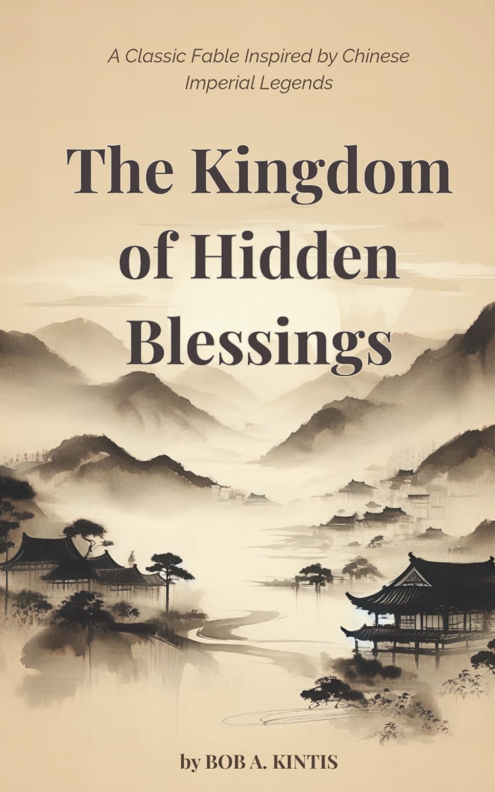 The Kingdom of Hidden Blessings: A Philosophical Parable of Wisdom, Fate, and Inner Peace (The Emperor Liang Series)
