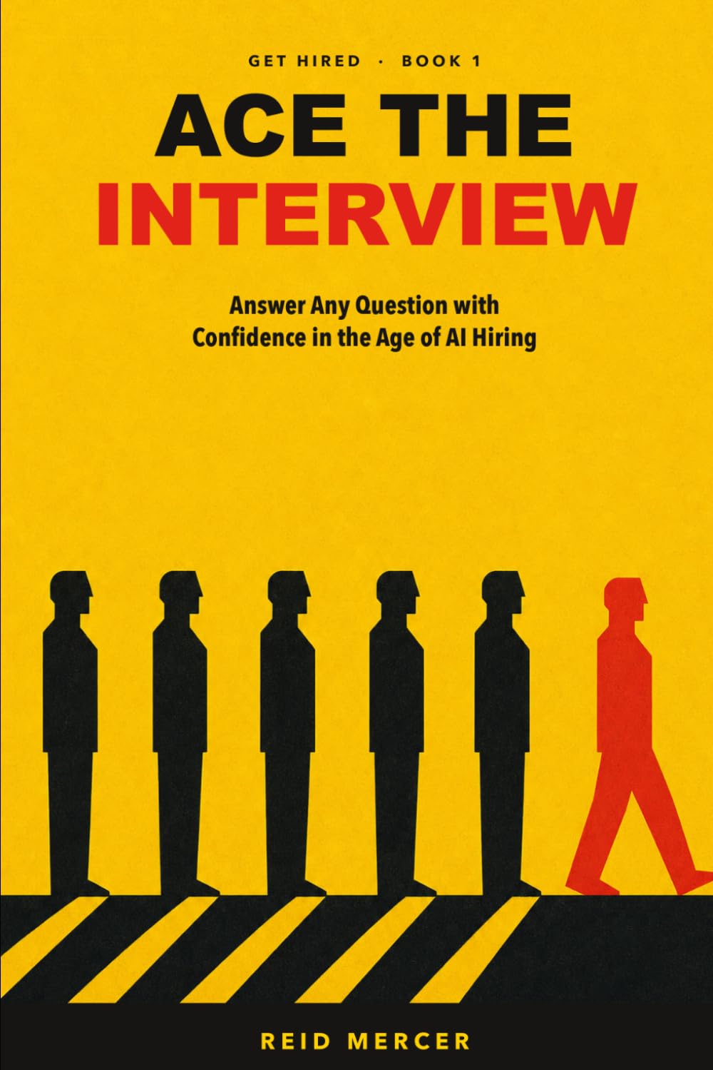 Ace the Interview: Answer Any Question with Confidence in the Age of AI Hiring (Get Hired)