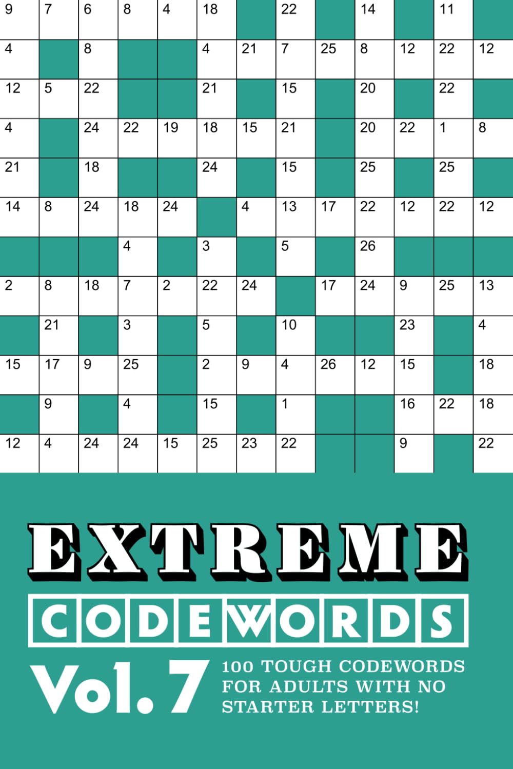 Extreme Codewords Volume 7: 100 tough codewords for adults with no starter letters! (Extreme Codeword Puzzles)