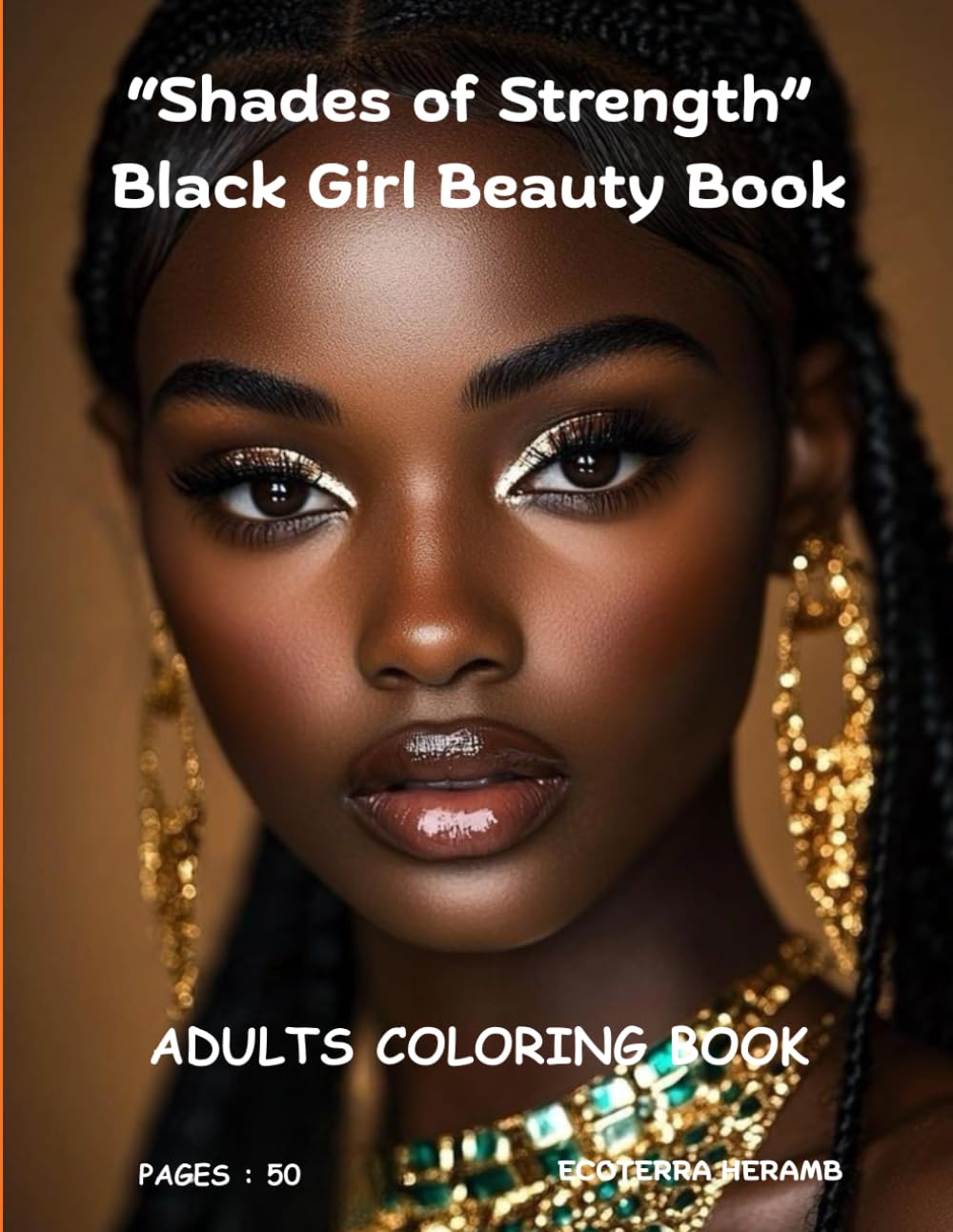 Shades of Strength Celebrating Black Girl Beauty Confidence Culture Grace Power and Creative Self Expression Coloring Book: An Adult Coloring Book for ... Confidence Mindfulness and Creative Peace