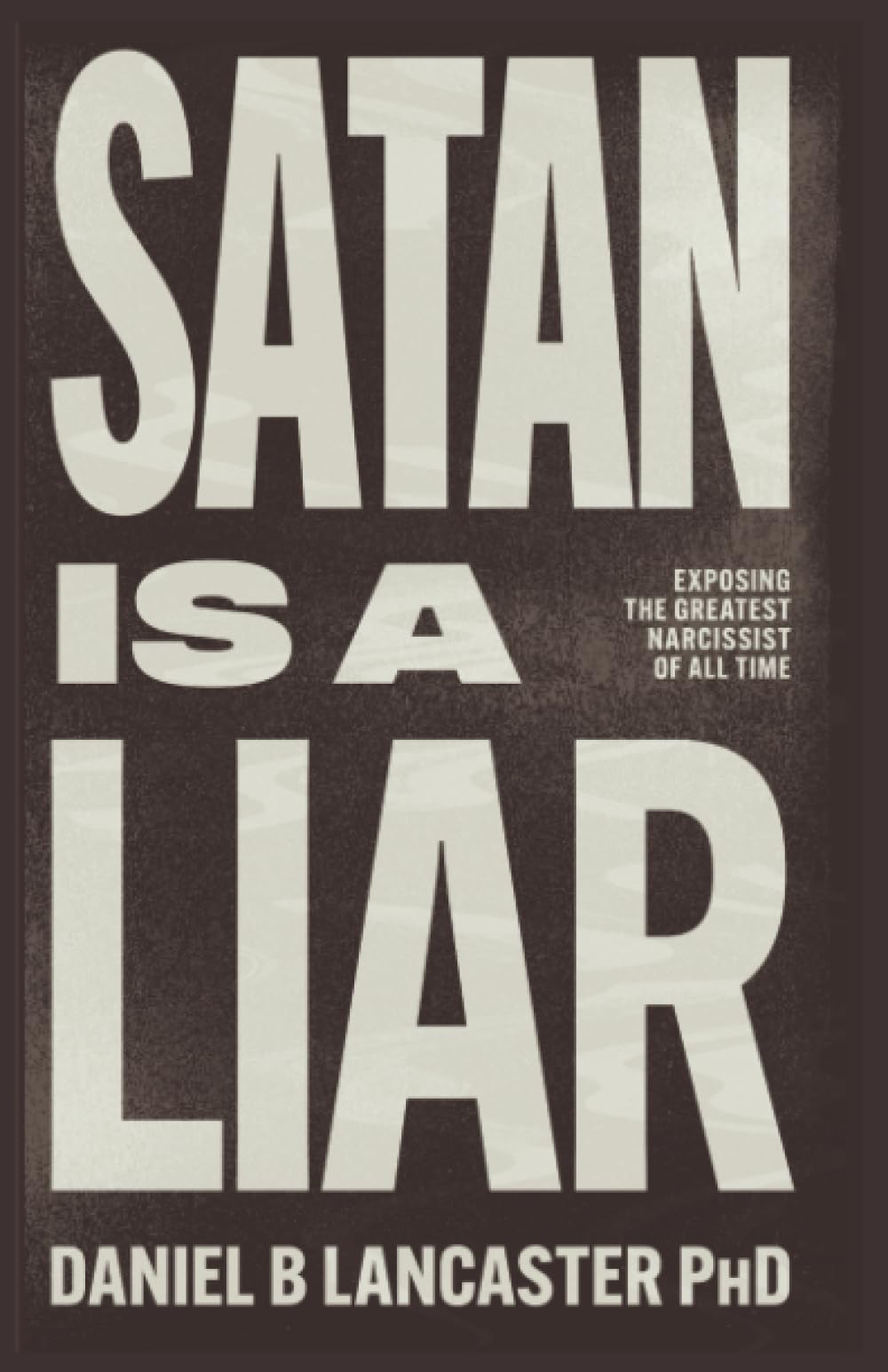 Satan is a Liar: Exposing the Greatest Narcissist of All Time and Any Other Narc Who is Troubling You (Individual Growth Insights)