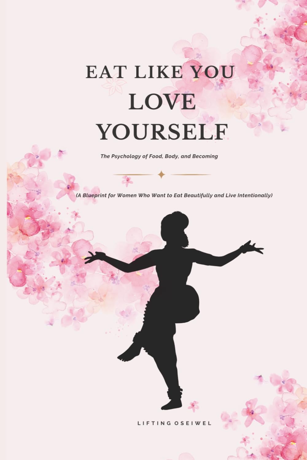 EAT LIKE YOU LOVE YOURSELF: The Psychology of Food, Body, and Becoming