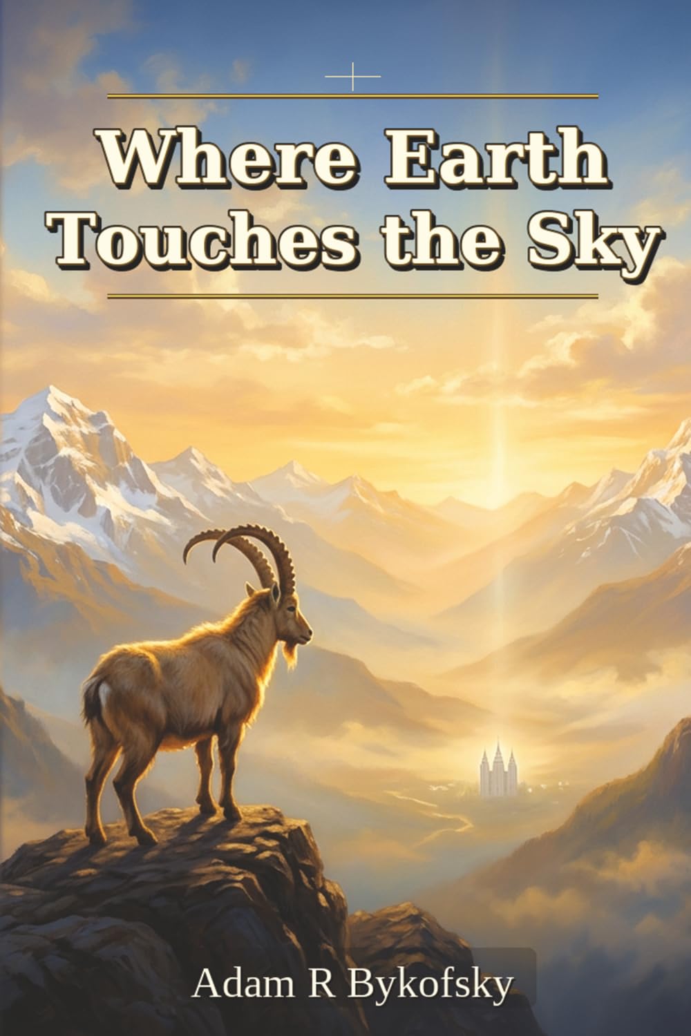 WHERE EARTH TOUCHES THE SKY: Devotional Essays on Wilderness, Return, Calling, and Divine Nearness