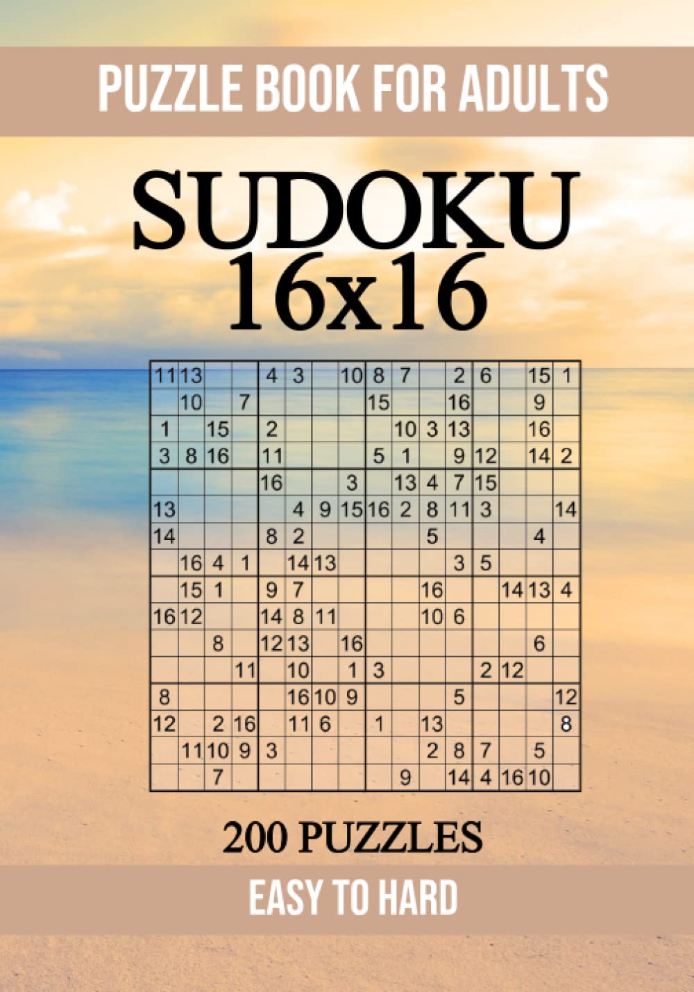 Sudoku 16x16 Puzzle Book for Adults - 200 Puzzles - Easy to Hard: Brain Games for Hours of Fun