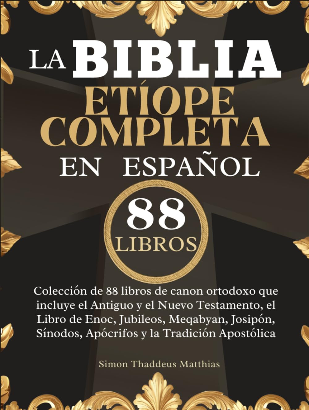 La Biblia Etíope Completa en Español: Colección de 88 libros de canon ortodoxo que incluye el Antiguo y el Nuevo Testamento, el Libro de Enoc, ... Sínodos, Apócrifos y la Tradición Apostólica