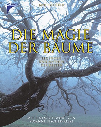 Die Magie der Bäume: Legenden und Mythen der Kelten Die Magie der Bäume: Legenden und Mythen der Kelten
