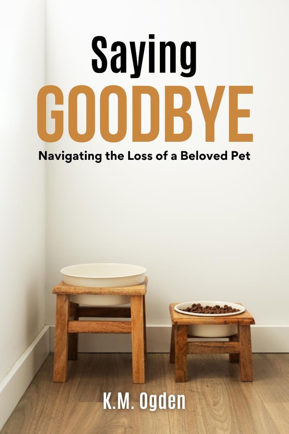 Saying Goodbye - Navigating the Loss of a Beloved Pet: A Guide to Grieving and Healing From Pet Loss