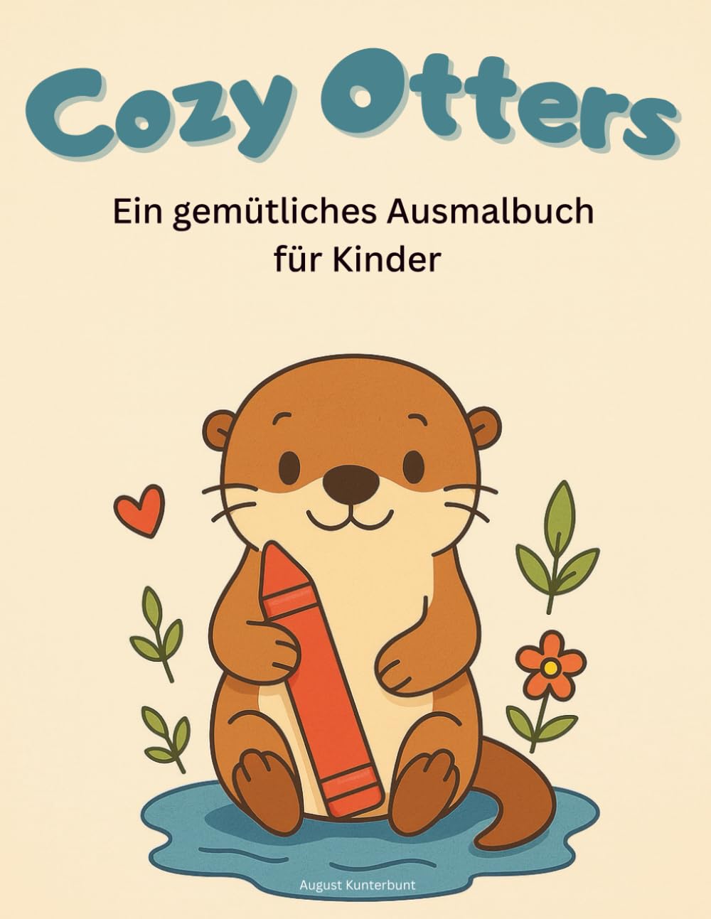 Cozy Otters: Ein gemütlichers Ausmalbuch für Kinder - Entdecke süße Otter-Ausmalbilder im gemütlichen Cozy-Stil – ein kreatives Kinder-Malbuch zum Abschalten, Träumen und Spaßhaben.