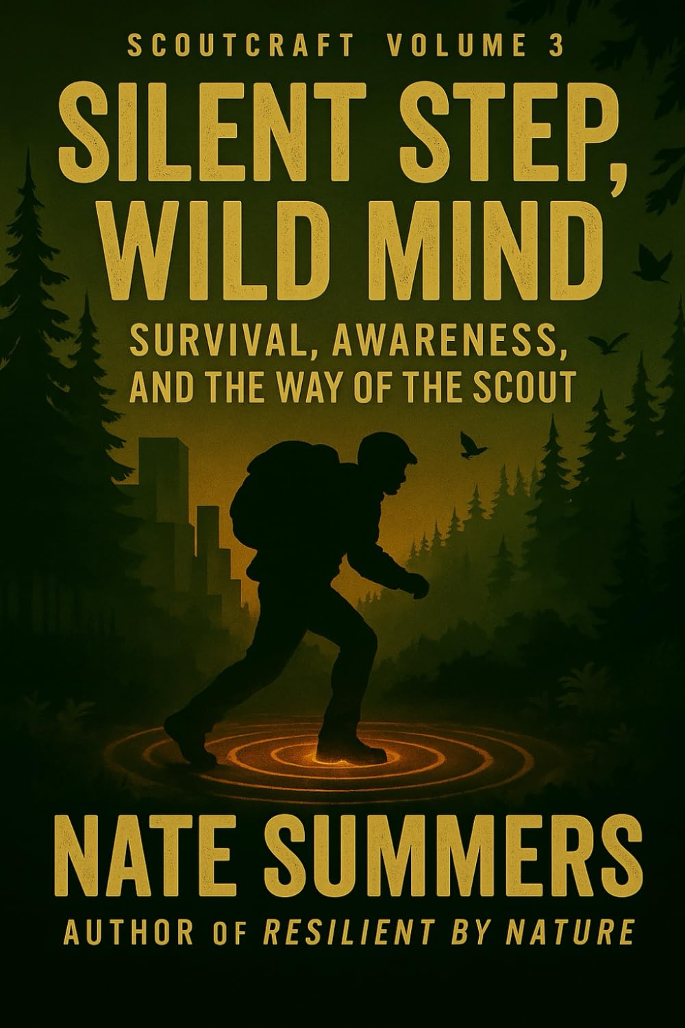 Silent Step, Wild Mind: Survival, Awareness, and the Way of the Scout (Scoutcraft volume 3)