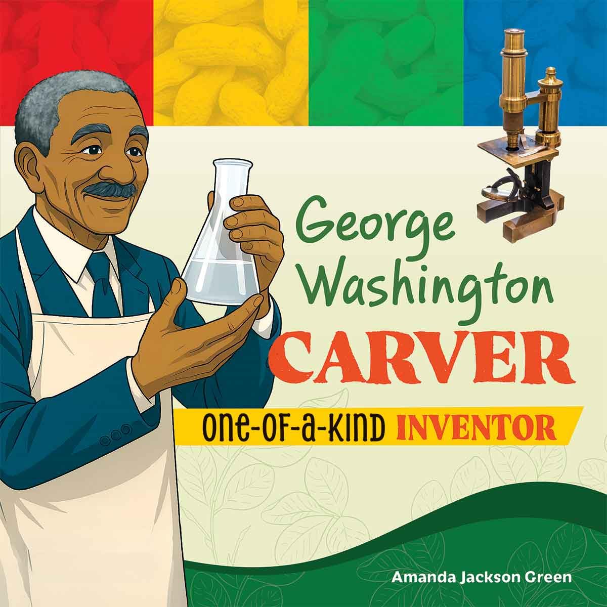 George Washington Carver : One-of-a-Kind Inventor