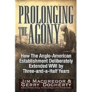 Prolonging the Agony: How The Anglo-American Establishment Deliberately Extended WWI by Three-and-a-Half Years.