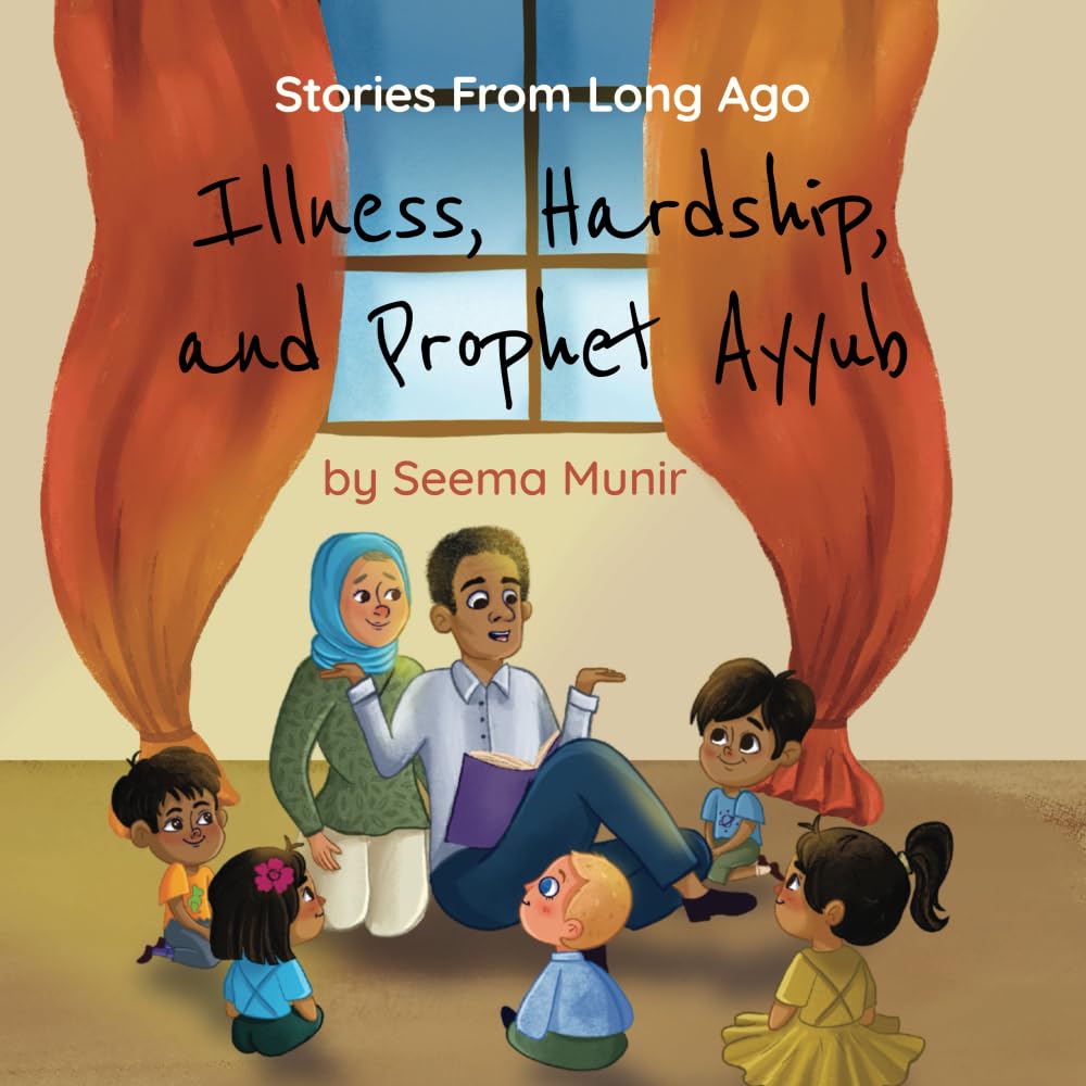 Illness, Hardship, and Prophet Ayyub: Stories from Long Ago