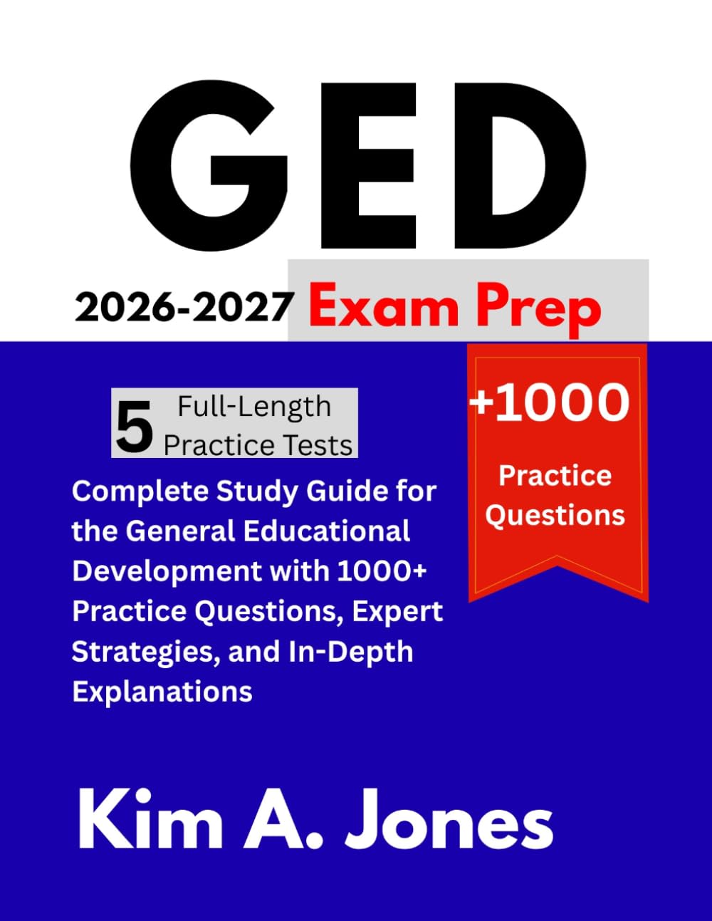 GED Exam Prep 2026-2027: Complete Study Guide for the General Educational Development with 1000+ Practice Questions, Expert Strategies, and In-Depth Explanations
