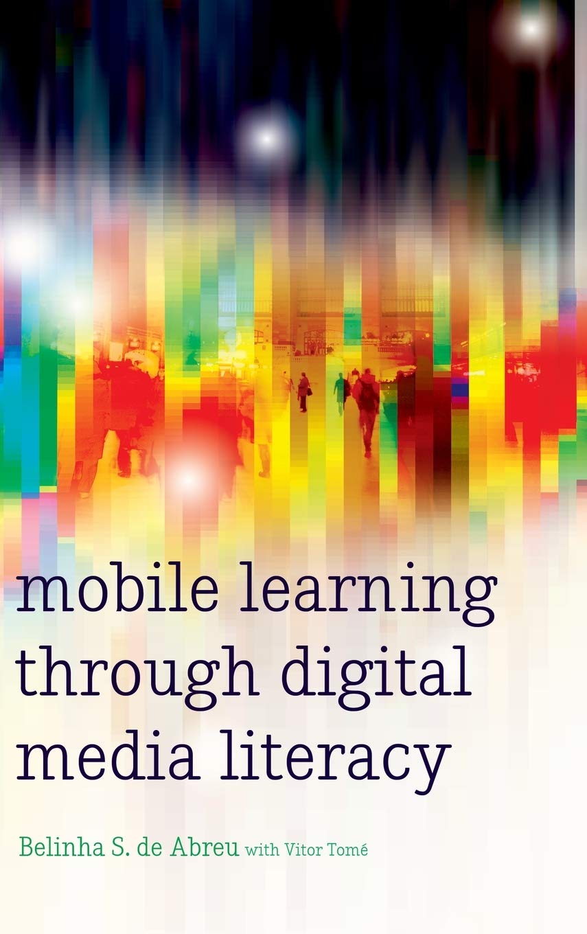 Mobile Learning through Digital Media Literacy (73) (New Literacies and Digital Epistemologies)