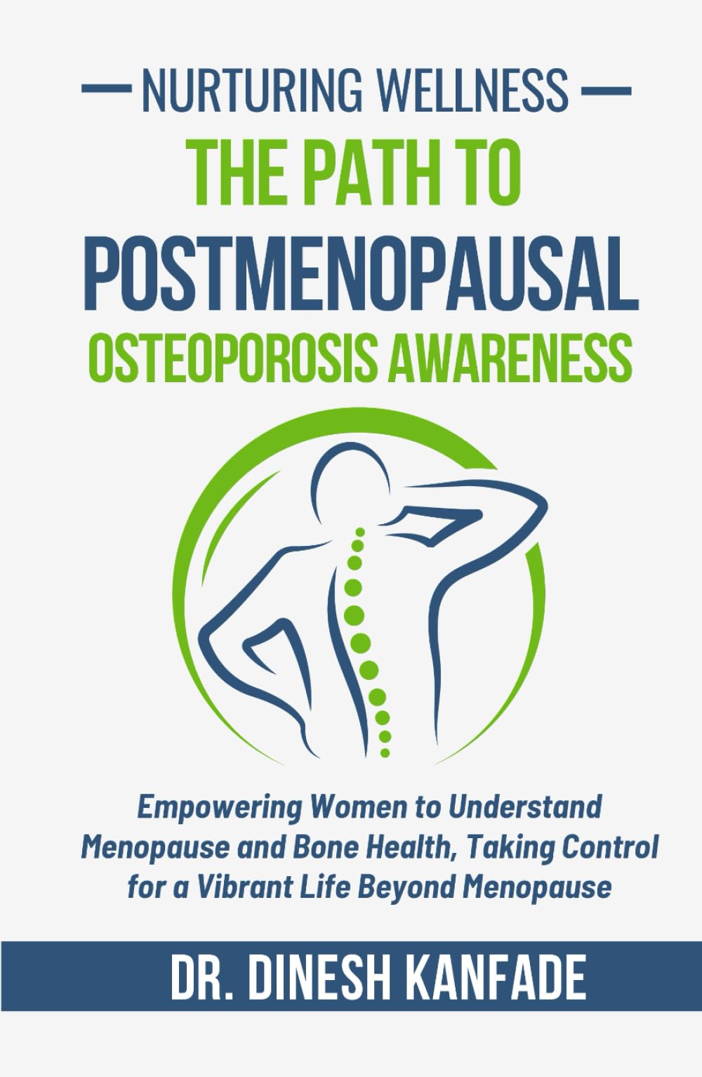 Nurturing Wellness: The Path to Postmenopausal Osteoporosis Awareness: Empowering Women to Understand Menopause and Bone Health, Taking Control for a Vibrant Life Beyond Menopause (Women’s Health)