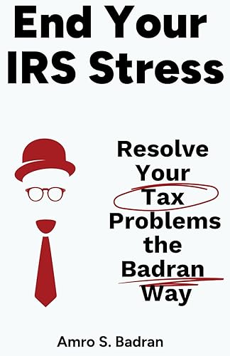 End Your IRS Stress: Resolve Your Tax Problems the Badran Way