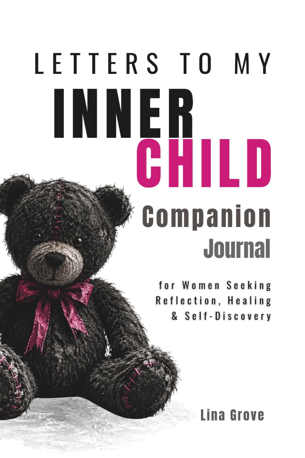 Letters to My Inner Child: A Companion Journal for Women Seeking Reflection, Healing, and Self-Discovery