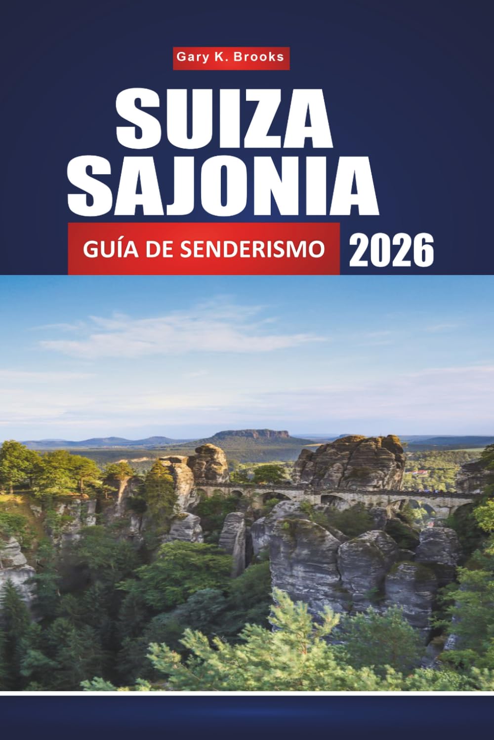 SUIZA SAJONIA GUÍA DE SENDERISMO 2026: Rutas completas, mapas y miradores panorámicos para explorar las montañas de arenisca del Elba.