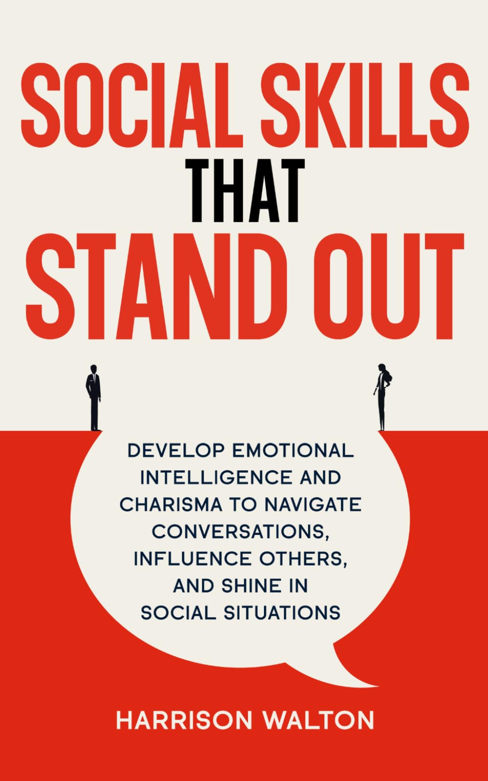Social Skills That Stand Out: Develop Emotional Intelligence and Charisma to Navigate Conversations, Influence Others, and Shine in Social Situations (Social Skills and Communication Strategies)