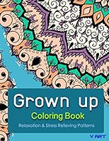 Grown Up Coloring Book: Coloring Books for Grownups : Stress Relieving Patterns 151947170X Book Cover