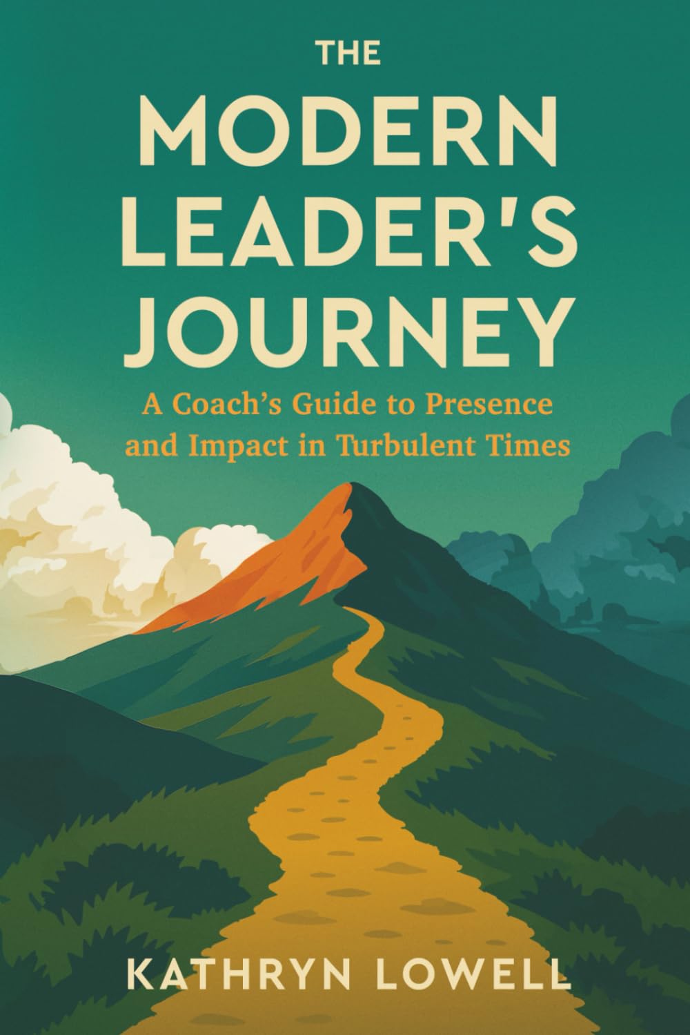 The Modern Leader's Journey: A Coach's Guide to Presence and Impact in Turbulent Times