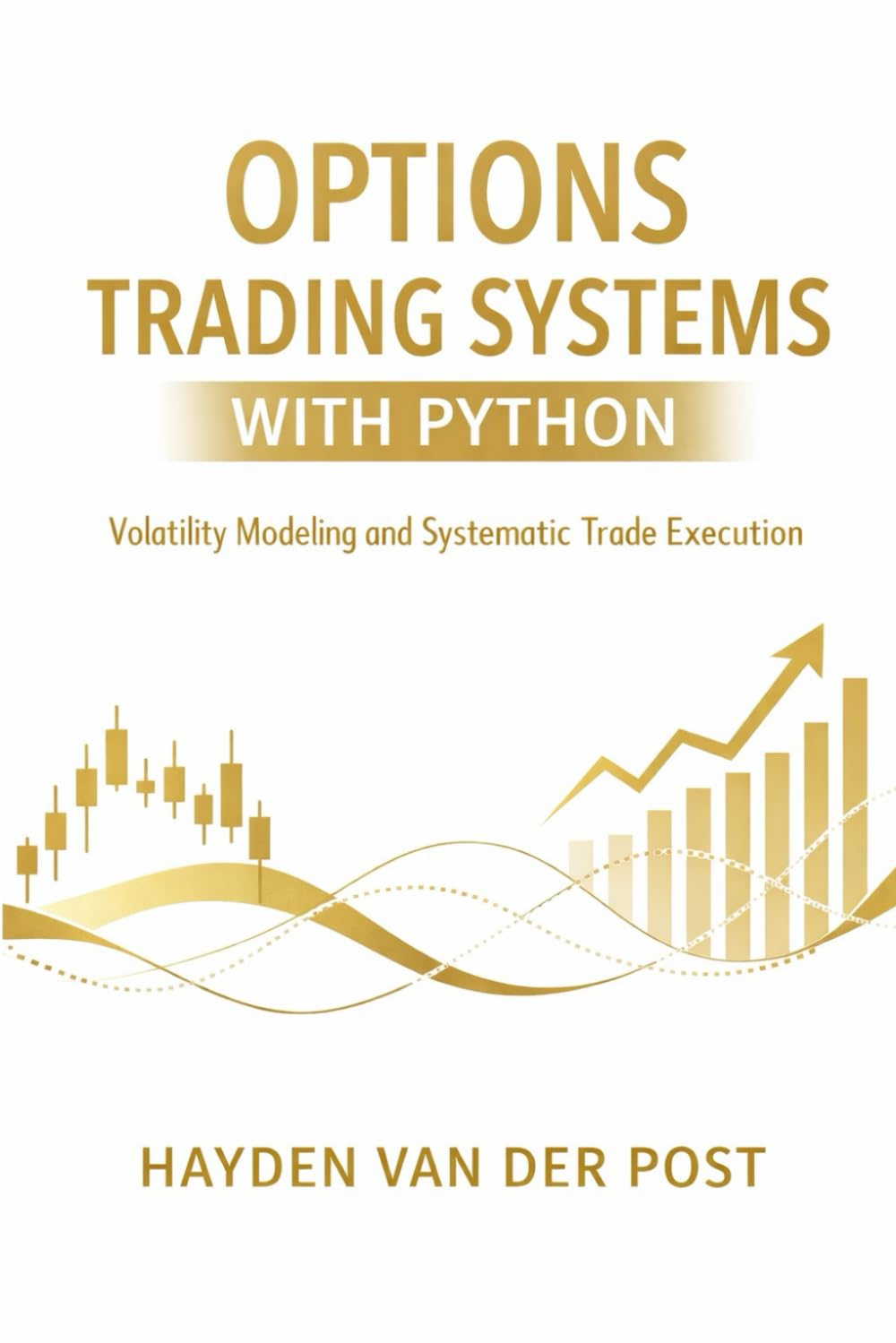 Options Trading Systems with Python: Volatility Modeling and Systematic Trade Execution (Comprehensive Options Trading)