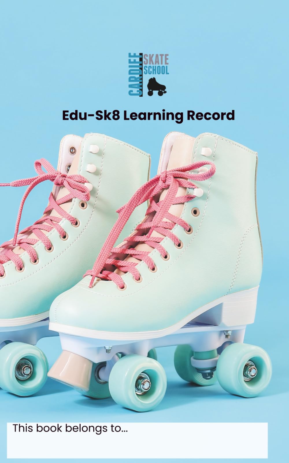Cardiff Skate School Edu-Sk8 Programme Grade Book: For skaters learning with Cardiff Skate School