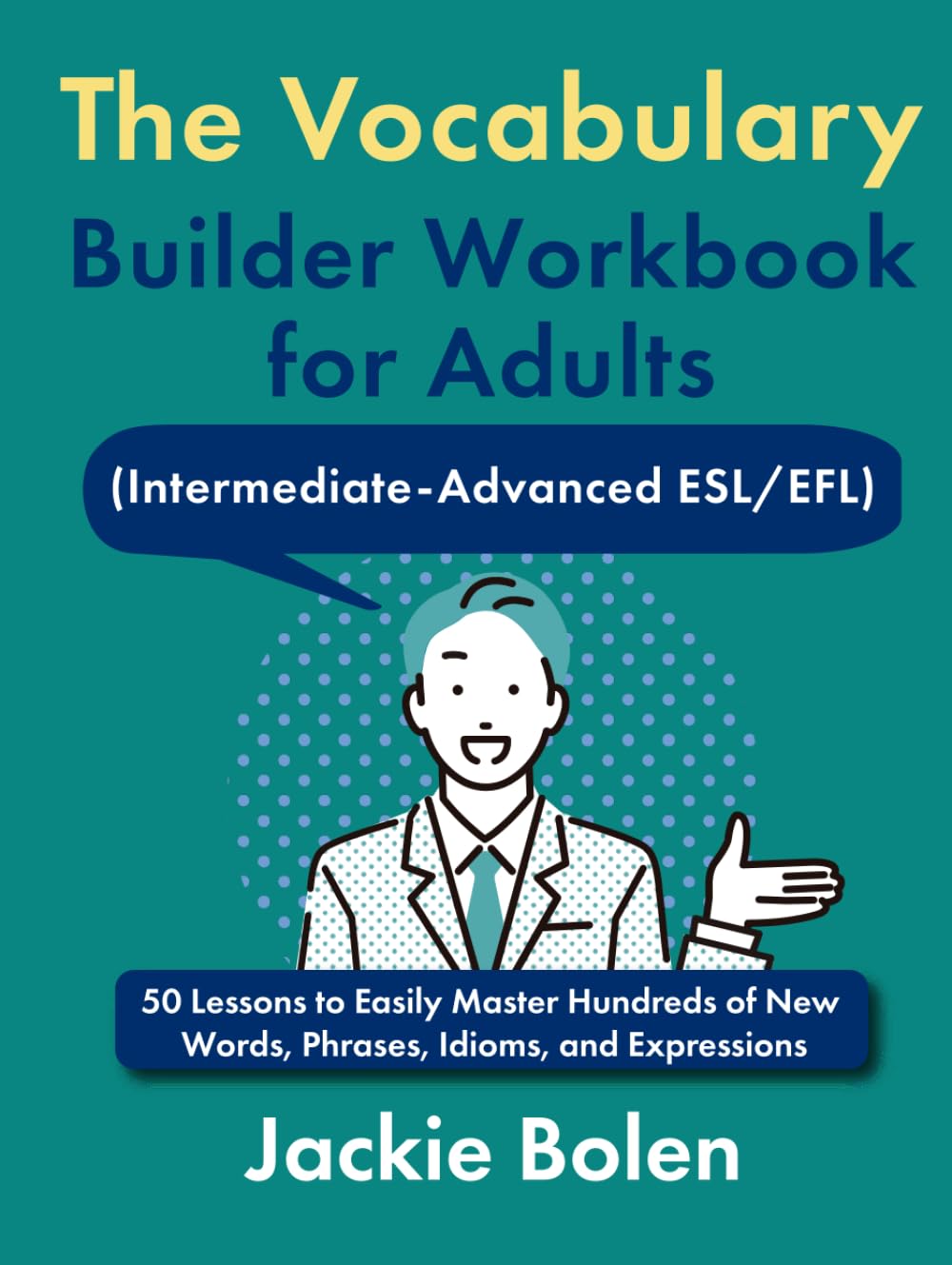 The Vocabulary Builder Workbook for Adults (Intermediate-Advanced ESL/EFL): 50 Lessons to Easily Master Hundreds of New Words, Phrases, Idioms, and ... (Intermediate English Vocabulary Builder)