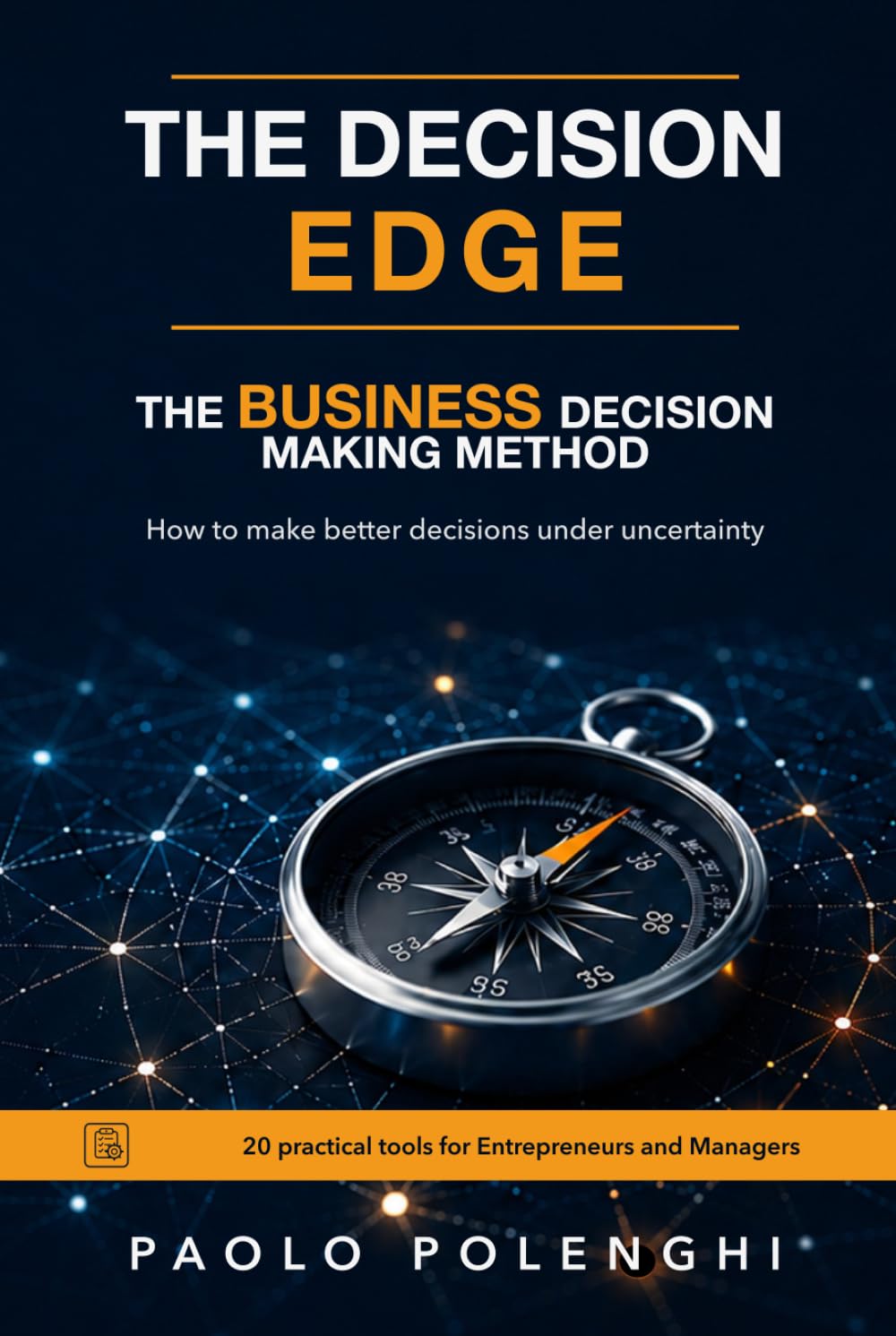 The Decision Edge. The Business decision making method: How to make better decisions under uncertainty. 20 practical tools for entrepreneurs and managers.
