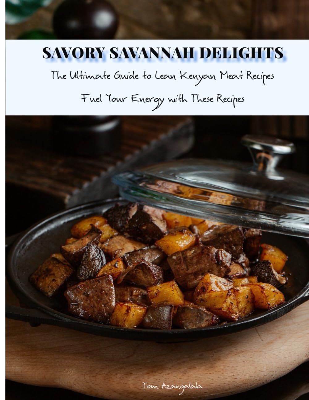 SAVORY SAVANNAH DELIGHTS: The Ultimate Guide to Lean Kenyan Meat Recipes