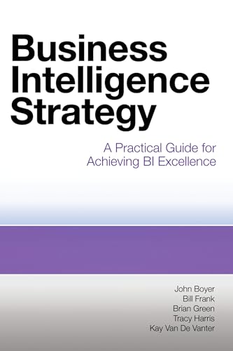Business Intelligence Strategy: A Practical Guide for Achieving BI Excellence