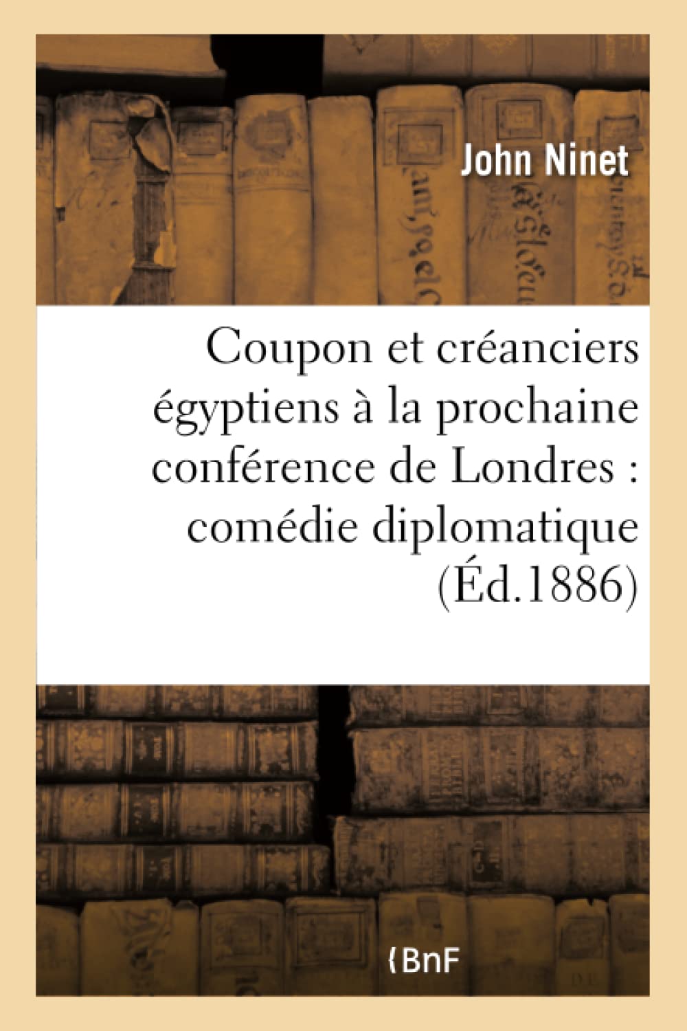 Coupon Et Créanciers Égyptiens À La Prochaine Conférence de Londres: Comédie Diplomatique: , En Un Acte
