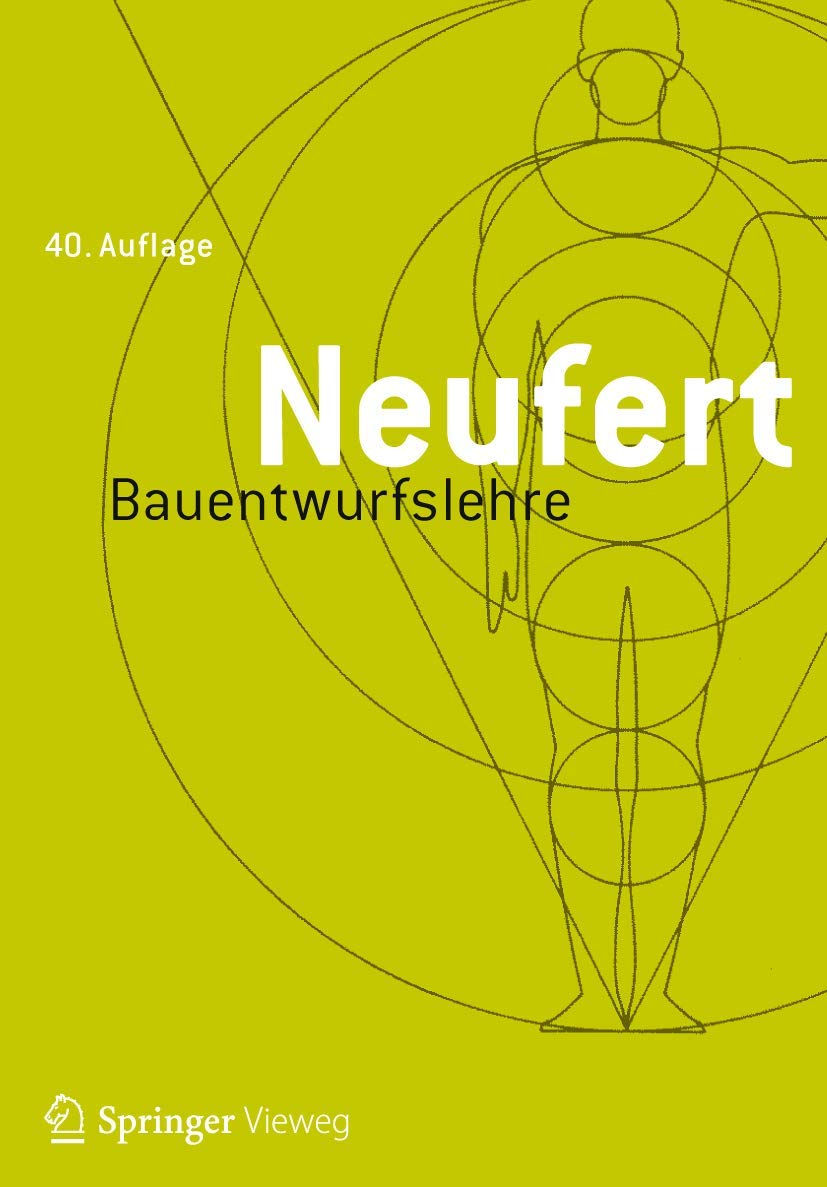Bauentwurfslehre: Grundlagen, Normen, Vorschriften über Anlage, Bau, Gestaltung, Raumbedarf, Raumbeziehungen, Maße für Gebäude, Räume, Einrichtungen, ... Bauherrn, Lehrenden und Lernenden