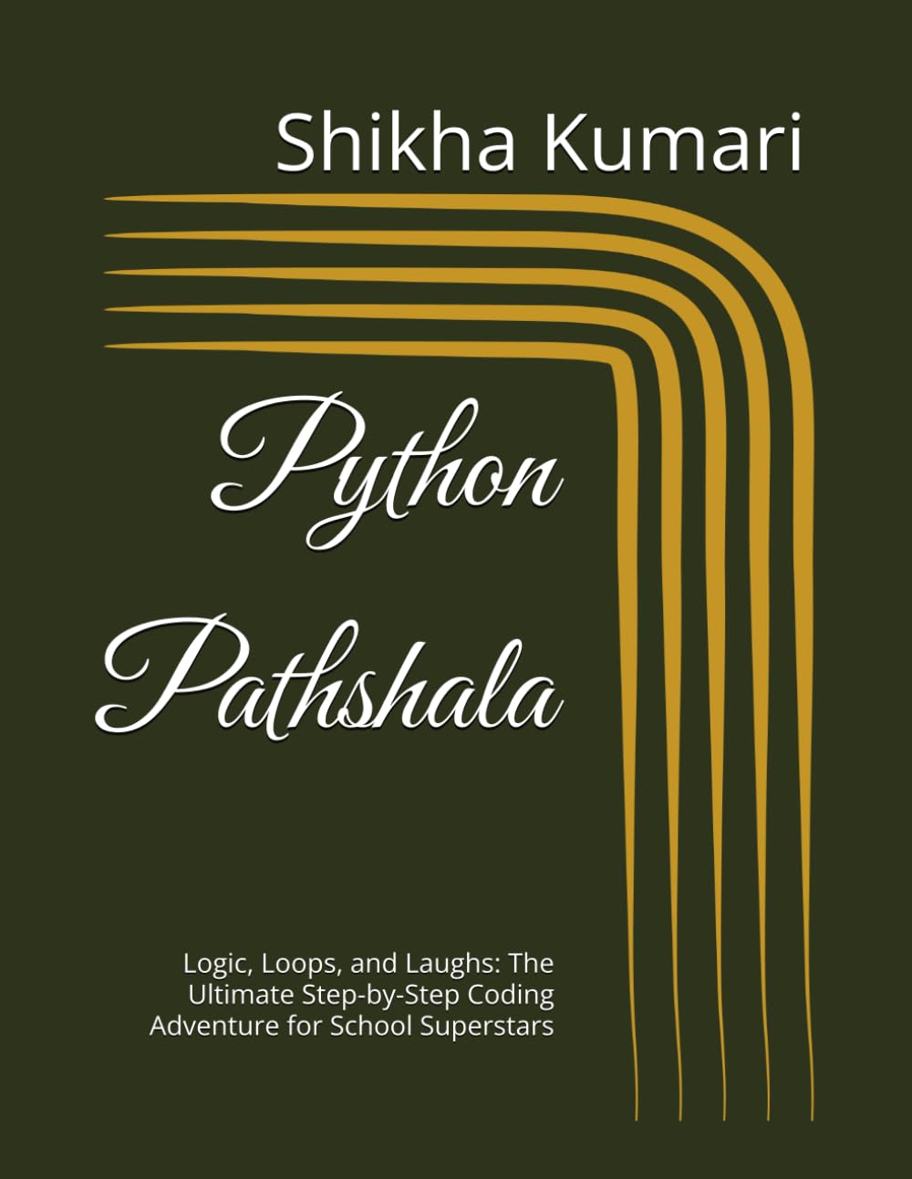 Python Pathshala: Logic, Loops, and Laughs: The Ultimate Step-by-Step Coding Adventure for School Superstars