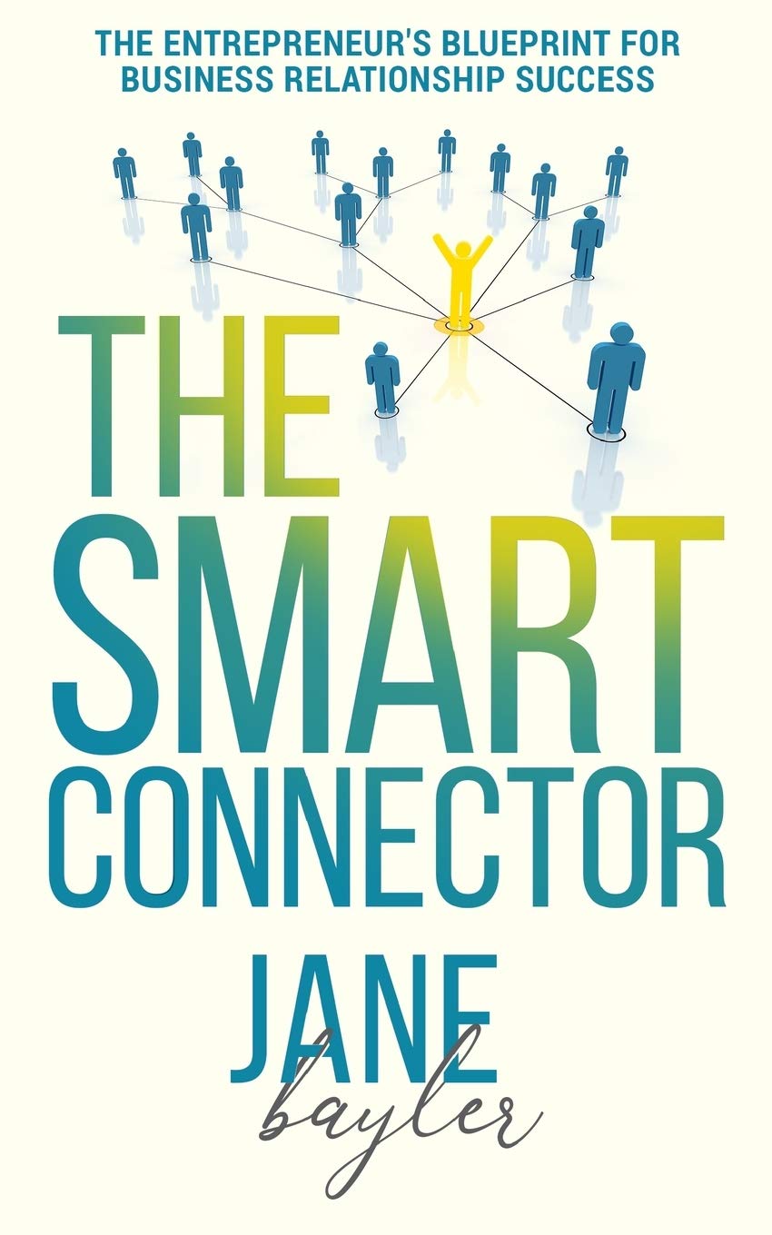 The Smart Connector: The Entrepreneur's Blueprint for Business Relationship Success