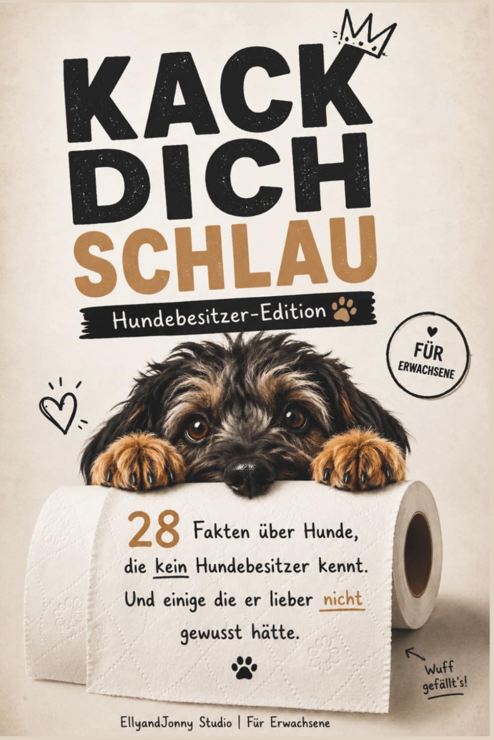 Kack dich schlau – Lustiges Hundebuch für Hundebesitzer: 28 überraschende Hundefakten, Hundewissen und kuriose Wahrheiten – das perfekte Geschenk für Hundebesitzer und Hundefreunde