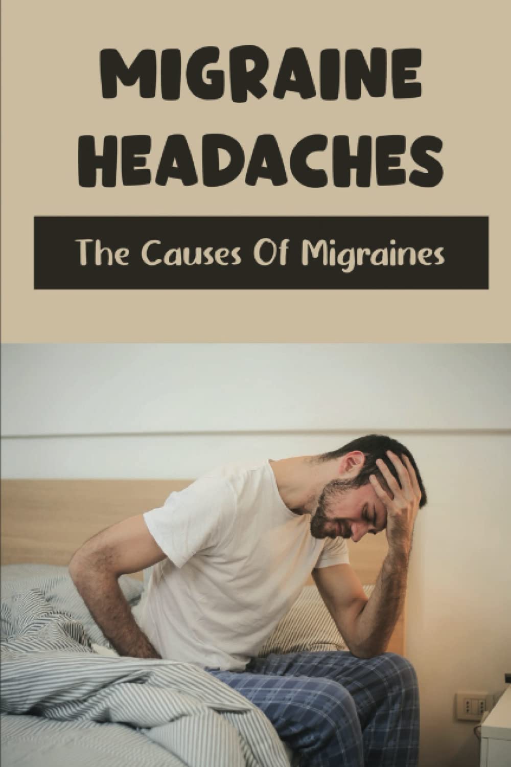 Migraine Headaches: The Causes Of Migraines