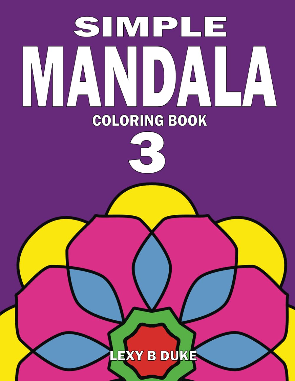 Simple Mandala Coloring Book 3: For Seniors, Adults and Kids. Bold and easy patterns with thick lines. Colouring for relaxation. (Easy and Simple Mandala Coloring Books)