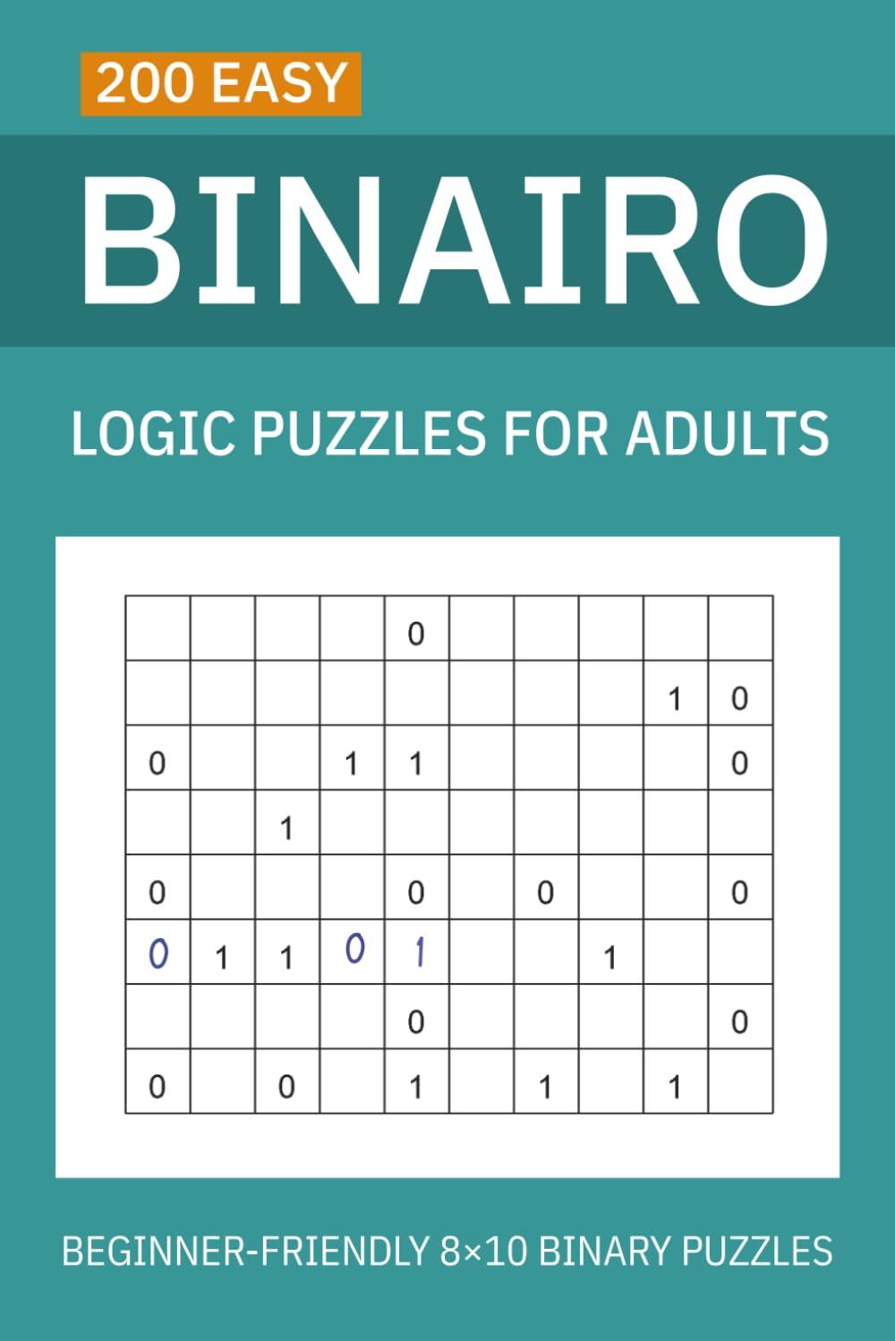 200 Easy Binairo Logic Puzzles for Adults: Beginner-Friendly 8×10 Binary Puzzles