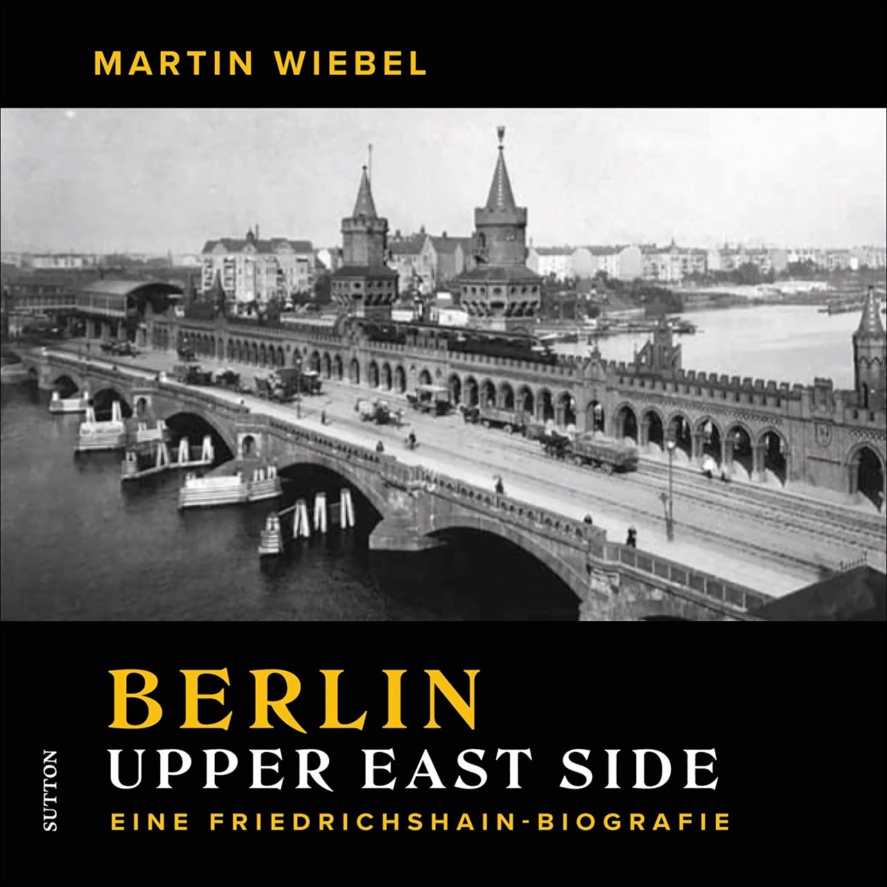 Berlin Upper East Side: Eine Friedrichshain-Biografie