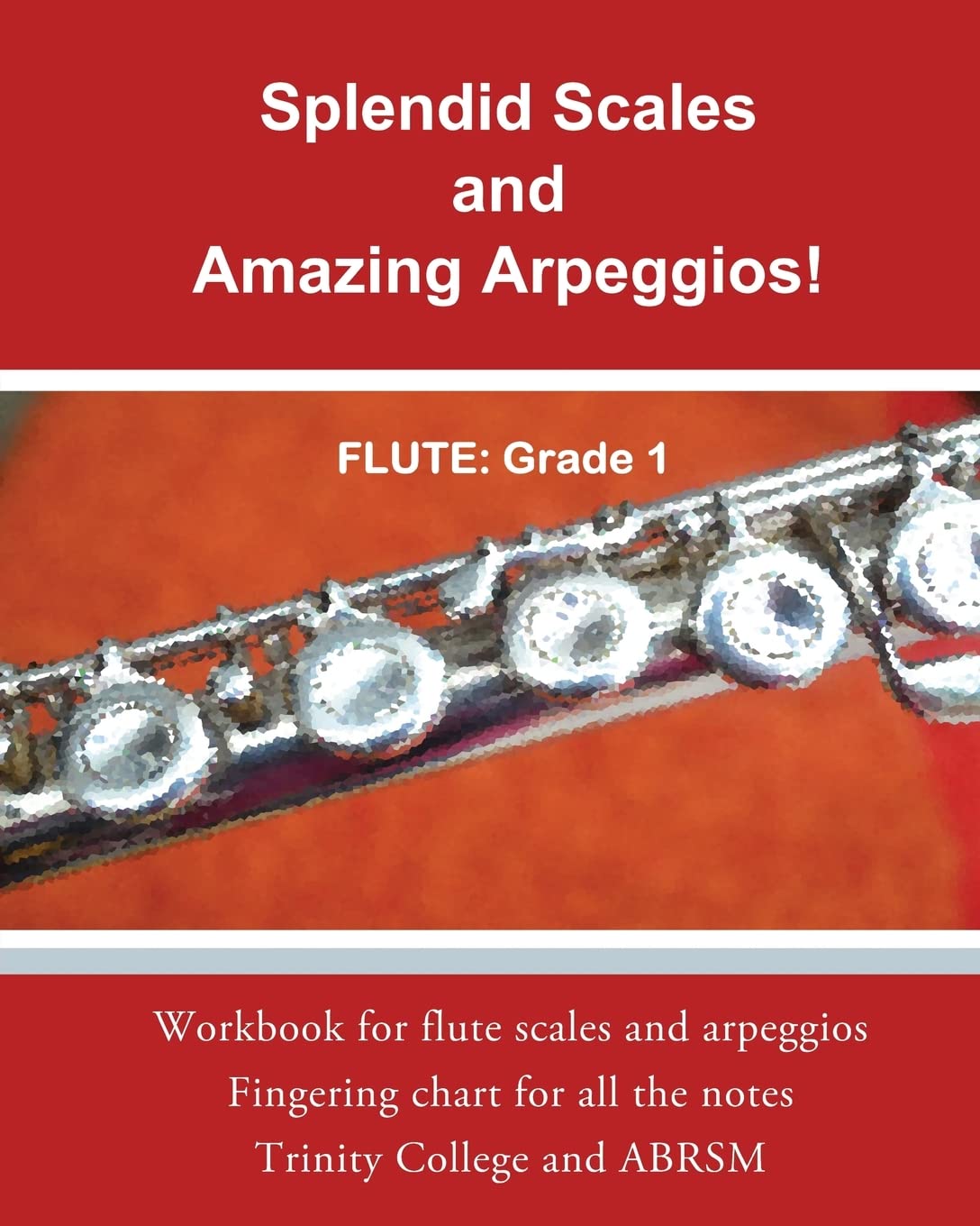 Splendid Scales and Amazing Arpeggios!: Workbook for grade 1 flute scales and arpeggios