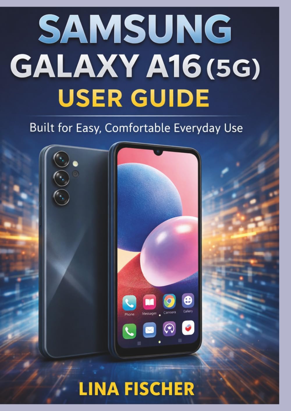 SAMSUNG GALAXY A16 (5G) USER GUIDE: Built for Easy, Comfortable Everyday Use