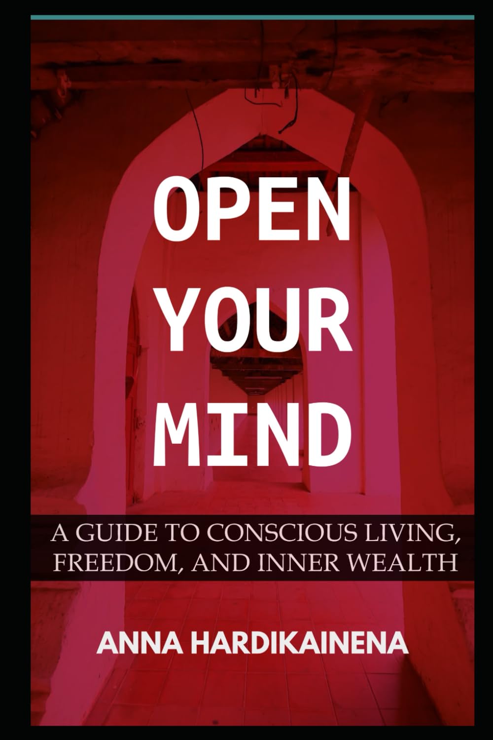 OPEN YOUR MIND: A GUIDE TO CONSCIOUS LIVING, FREEDOM, AND INNER WEALTH