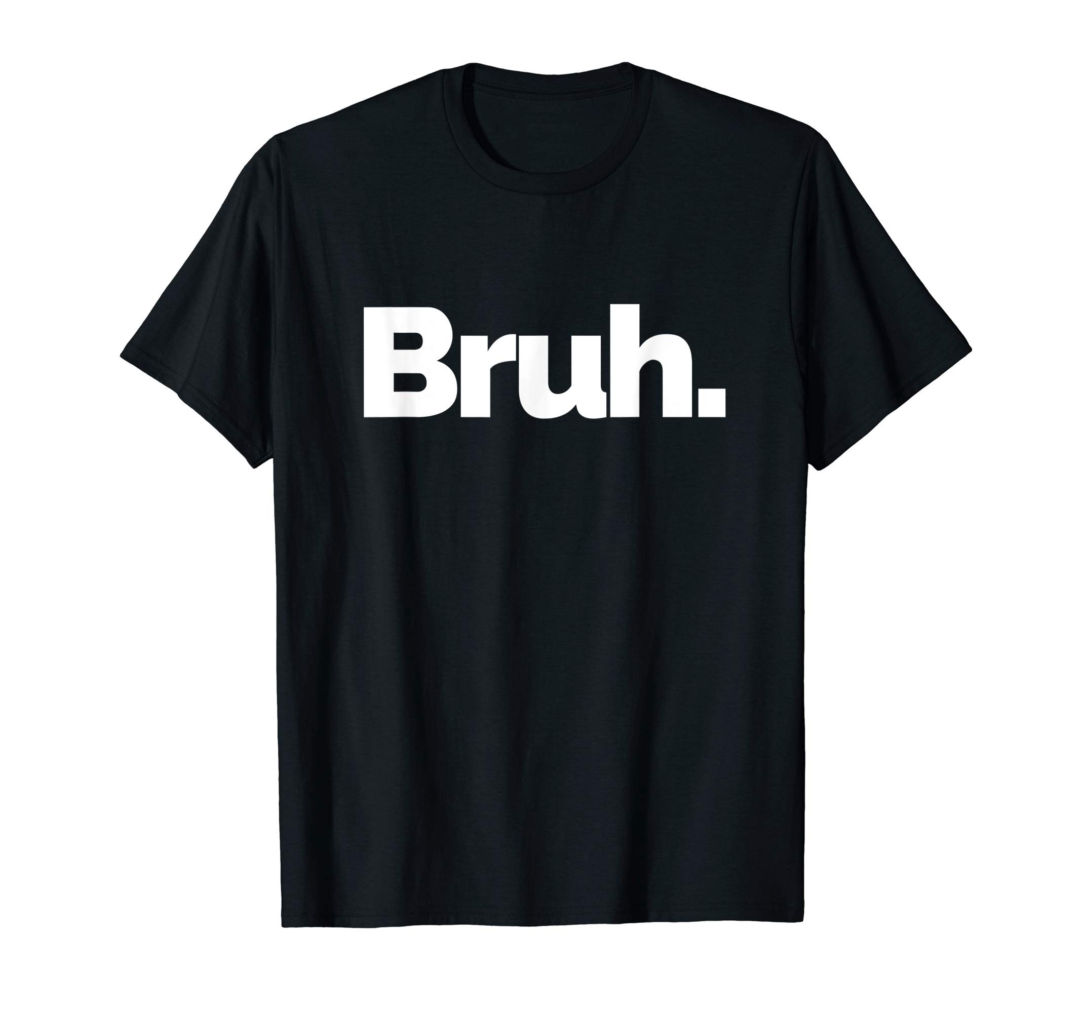 Bruh on it DesignThat Says Bruh T-Shirt