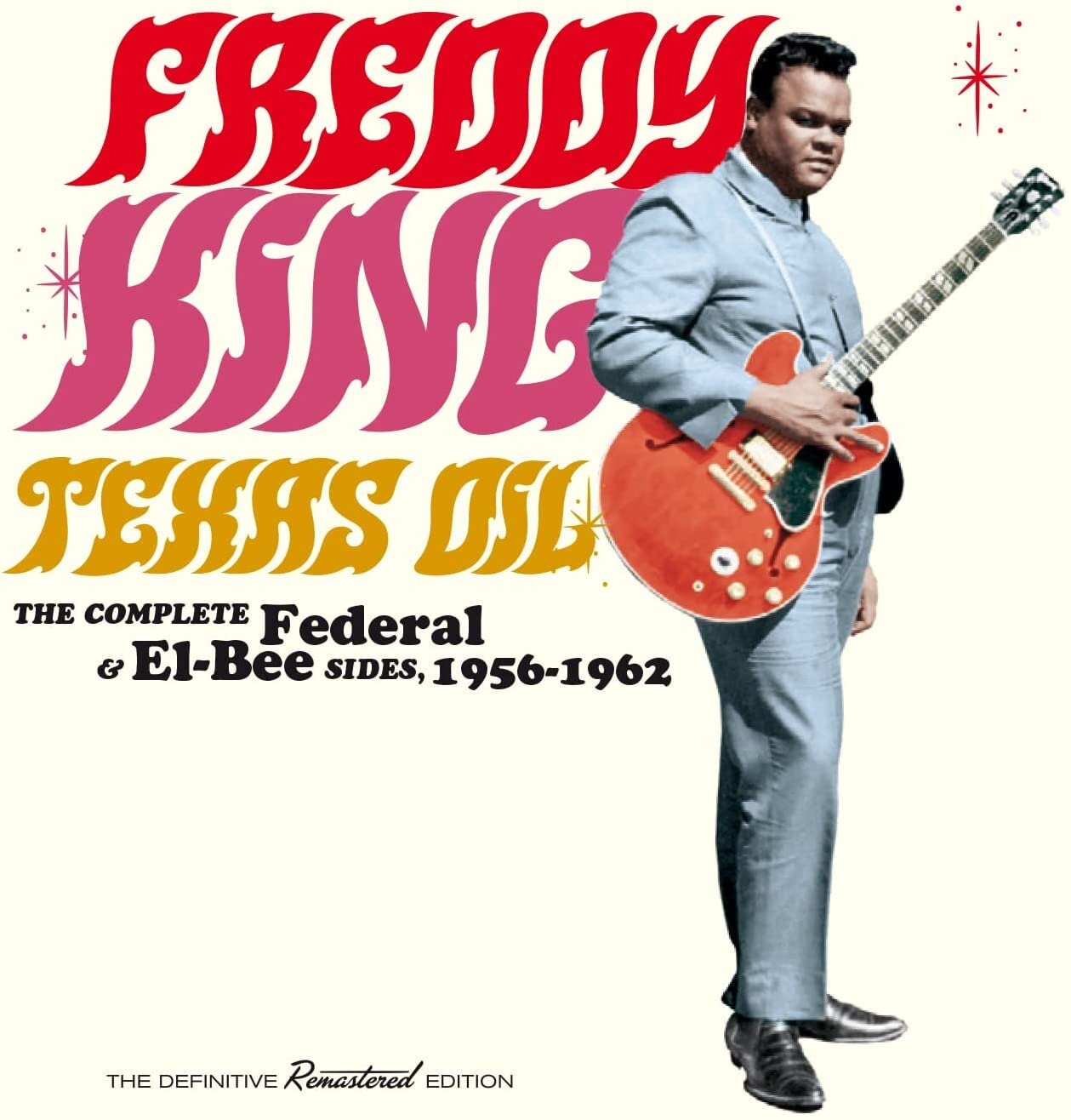 Freddy King - Texas Oil - The Complete Federal & El-Bee Sides. 1956-1962
