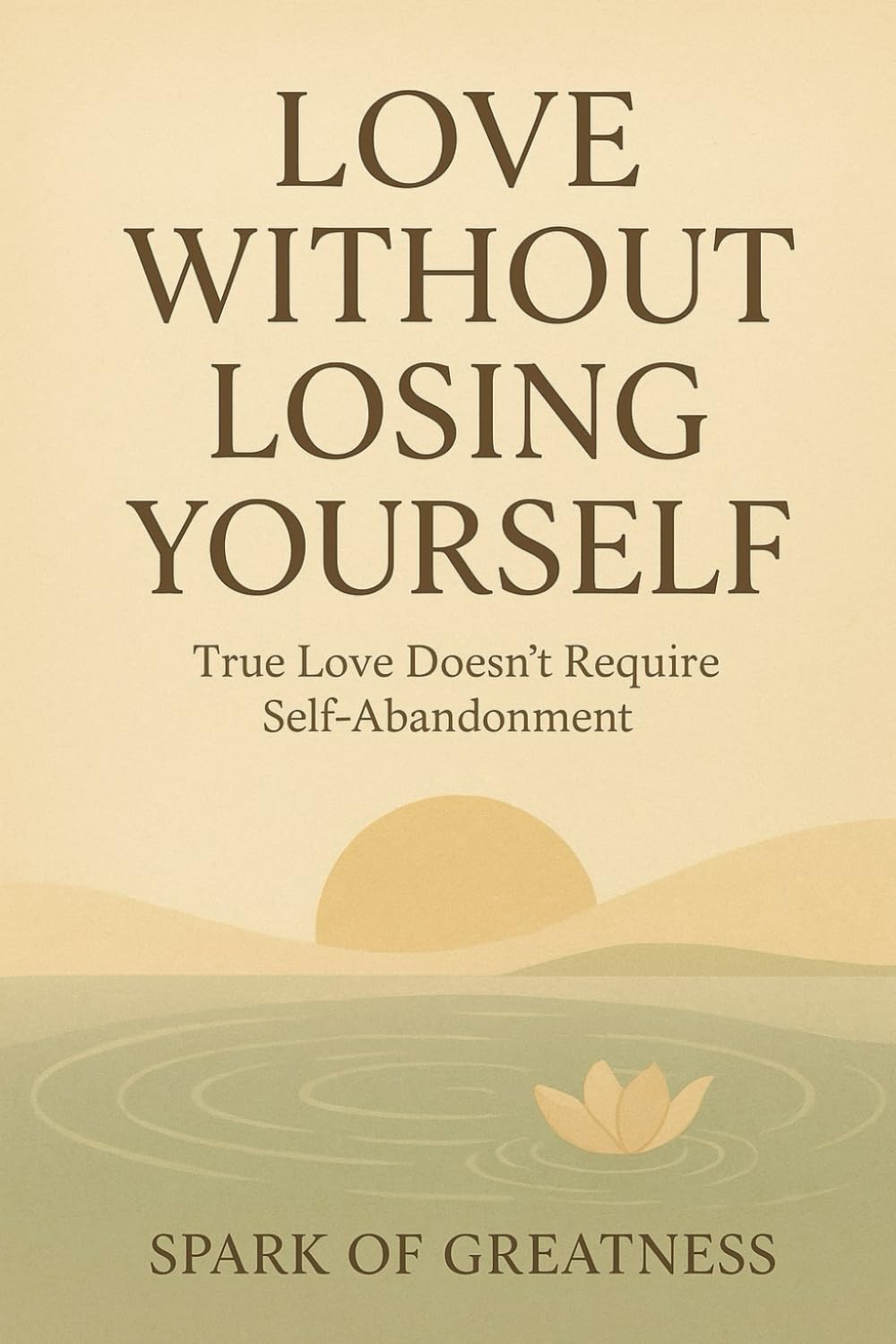 Love Without Losing Yourself: True Love Doesn’t Require Self-Abandonment