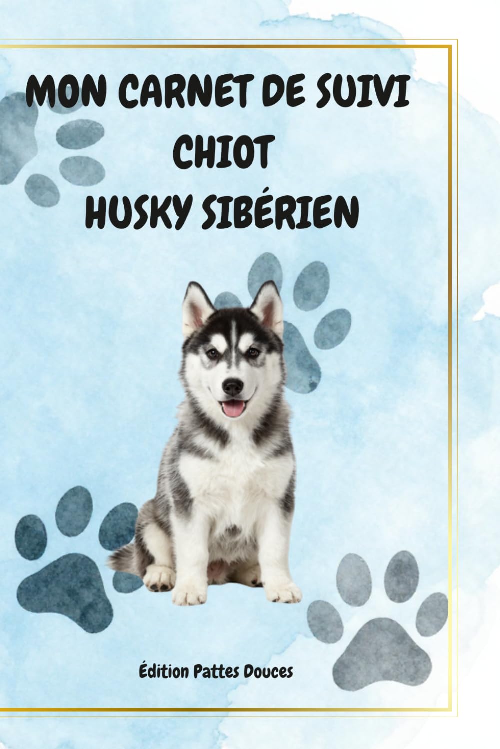 MON CARNET DE SUIVI CHIOT HUSKY SIBÉRIEN: Édition pattes douces