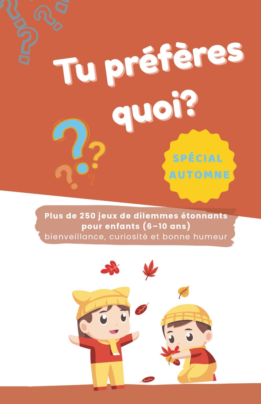 Tu préfères quoi? Spécial automne: Plus de 250 jeux de dilemmes étonnants pour enfants (6–10 ans)- Bienveillance, curiosité et bonne humeur